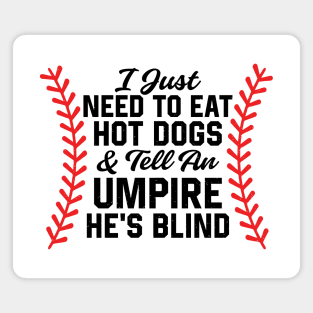 I Just Need To Eat Hot Dogs And Tell An Umpire He's Blind Magnet